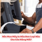 Nên Mua Máy In Hóa Đơn Loại Nào Cho Cửa Hàng Mới?