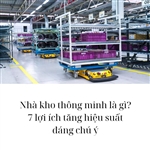 Nhà kho thông minh là gì? 7 lợi ích tăng hiệu suất đáng chú ý