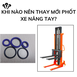 Khi nào nên thay mới phốt xe nâng tay?