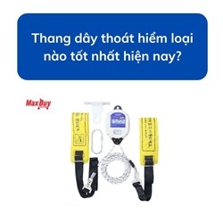 Thang dây thoát hiểm loại nào tốt nhất hiện nay?