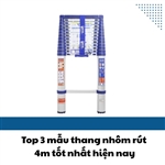 Top 3 mẫu thang nhôm rút 4m tốt nhất hiện nay