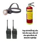 Top 10 thiết bị cứu hộ cứu nạn cần có cho gia đình và doanh nghiệp
