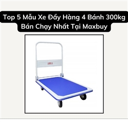 Top 5 Mẫu Xe Đẩy Hàng 4 Bánh 300kg Bán Chạy Nhất Tại Maxbuy