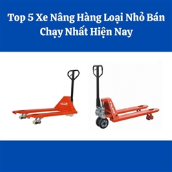 Top 5 Xe Nâng Hàng Loại Nhỏ Bán Chạy Nhất Hiện Nay