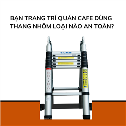 Trang trí quán cafe dùng thang nhôm loại nào phù hợp?