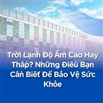 Trời Lạnh Độ Ẩm Cao Hay Thấp? Những Điều Bạn Cần Biết Để Bảo Vệ Sức Khỏe