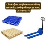 Cách Vận Chuyển Pallet Nặng Nhẹ Với Xe Đẩy Hàng Gọn Nhẹ, Chịu Lực Tốt
