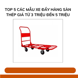 TOP 5 các mẫu xe đẩy hàng sàn thép giá từ 3 triệu đến 5 triệu