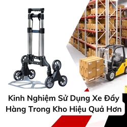 Kinh Nghiệm Sử Dụng Xe Đẩy Hàng Trong Kho Hiệu Quả Hơn