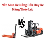 Nên Mua Xe Nâng Dầu Hay Xe Nâng Thủy Lực