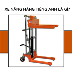 Xe nâng hàng tiếng anh là gì?