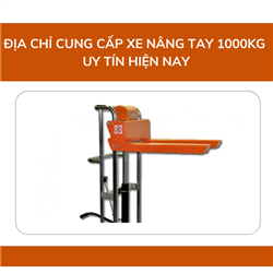 Địa chỉ cung cấp xe nâng tay 1000kg uy tín hiện nay