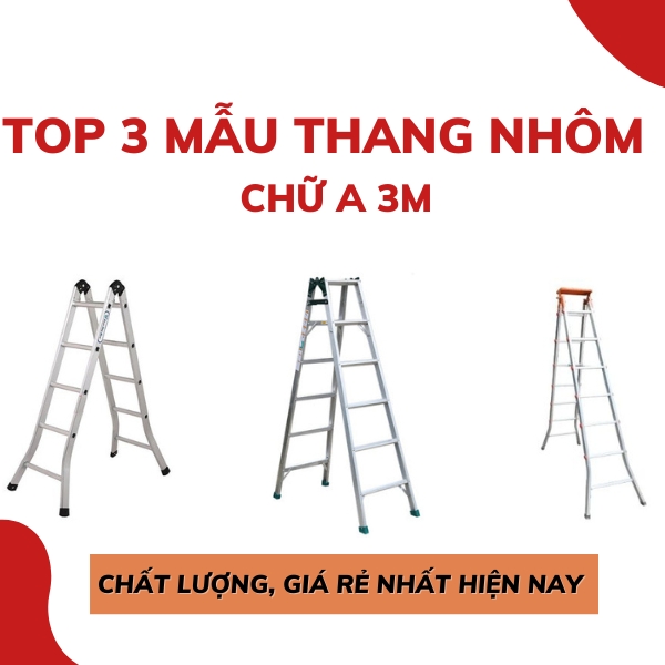 Top 3 mẫu thang nhôm chữ A 3m chất lượng, giá rẻ nhất hiện nay